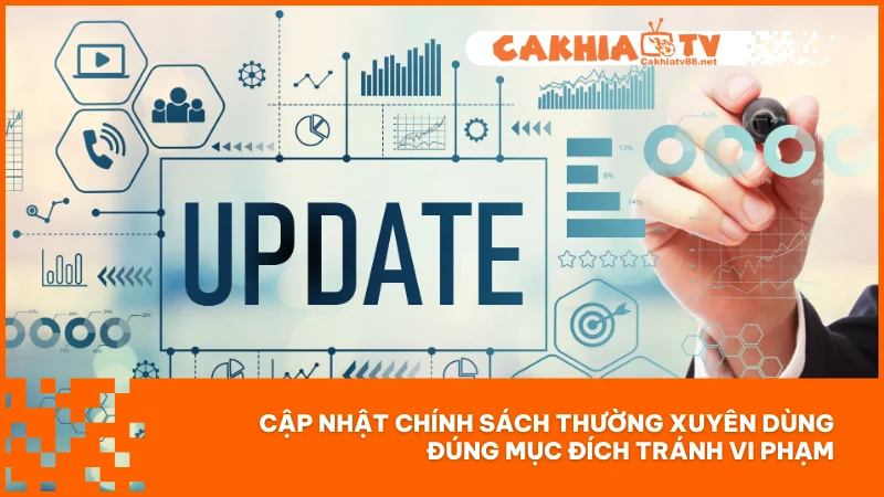 Cập nhật chính sách thường xuyên dùng đúng mục đích tránh vi phạm