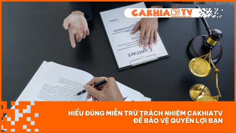 Miễn trừ trách nhiệm Cakhiatv 1 Hiểu đúng miễn trừ trách nhiệm CakhiaTV để bảo vệ quyền lợi bạn